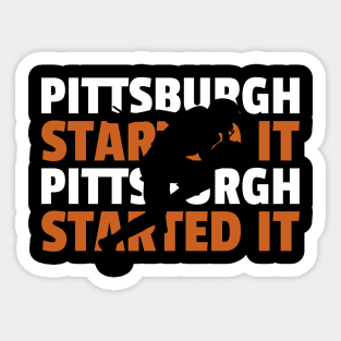 pittsburgh started it Sticker